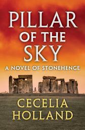 Icon image Pillar of the Sky: A Novel of Stonehenge