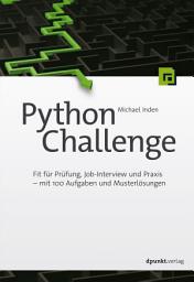 Icon image Python Challenge: Fit für Prüfung, Job-Interview und Praxis – mit 100 Aufgaben und Musterlösungen