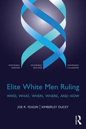 Icon image Elite White Men Ruling: Who, What, When, Where, and How