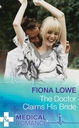 Icon image The Doctor Claims His Bride (Mills & Boon Medical)