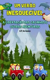 Icon image Um Verão Inesquecível: A libertação das galinhas e outras aventuras: Livro infantil. Leitura de 8 a 12 anos.