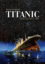 Icon image Titanic: Nikdo nechtěl uvěřit