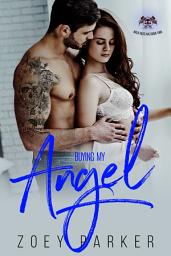 Icon image Buying My Angel: A Dark Contemporary Bad Boy Fake Wedding Romance