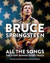 Icon image Bruce Springsteen: All the Songs: The Story Behind Every Track