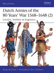 Icon image Dutch Armies of the 80 Years’ War 1568–1648 (2): Cavalry, Artillery & Engineers