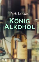 Icon image König Alkohol: ein autobiographischer Roman