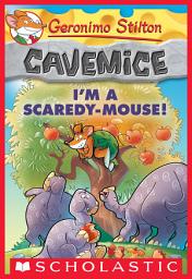 Icon image I'm a Scaredy-Mouse! (Geronimo Stilton Cavemice #7)