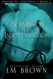 Icon image The Submission of Lady Pennington: Wicked Hot Erotic Romance