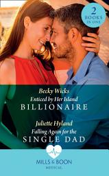 Icon image Enticed By Her Island Billionaire / Falling Again For The Single Dad: Enticed by Her Island Billionaire / Falling Again for the Single Dad (Mills & Boon Medical)