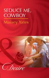 Icon image Seduce Me, Cowboy (Copper Ridge) (Mills & Boon Desire)