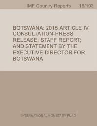 Icon image Botswana: 2015 Article IV Consultation-Press Release; Staff Report; and Statement by the Executive Director for Botswana