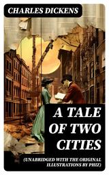 Icon image A Tale of Two Cities (Unabridged with the original illustrations by Phiz)