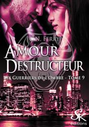 Icon image Les guerriers de l'ombre 9: Amour Destructeur