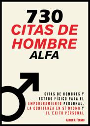 Icon image 730 Citas de Hombre Alfa: Citas de Hombres y Estado Físico para el Empoderamiento Personal, la Confianza en sí mismo y el Éxito Personal