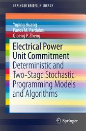 Icon image Electrical Power Unit Commitment: Deterministic and Two-Stage Stochastic Programming Models and Algorithms