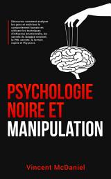 Icon image Psychologie noire et manipulation: Découvrez comment analyser les gens et maîtriser le comportement humain en utilisant les techniques d'influence émotionnelle, les secrets du langage corporel, la PNL secrète, la lecture rapide et l'hypnose.