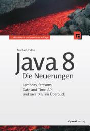 Icon image Java 8 - Die Neuerungen: Lambdas, Streams, Date and Time API und JavaFX 8 im Überblick, Ausgabe 2