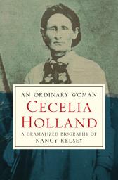 Icon image An Ordinary Woman: A Dramatized Biography of Nancy Kelsey