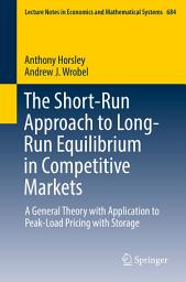 Icon image The Short-Run Approach to Long-Run Equilibrium in Competitive Markets: A General Theory with Application to Peak-Load Pricing with Storage