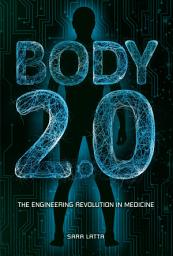 Icon image Body 2.0: The Engineering Revolution in Medicine