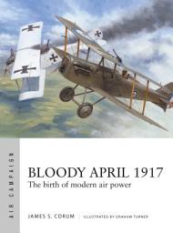 Icon image Bloody April 1917: The birth of modern air power