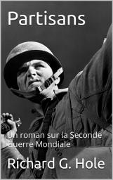 Icon image Partisans: Un roman sur la Seconde Guerre Mondiale