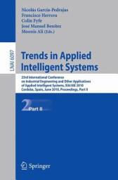 Icon image Trends in Applied Intelligent Systems: 23rd International Conference on Industrial Engineering and Other Applications of Applied Intelligent Systems, IEA/AIE 2010, Cordoba, Spain, June 1-4, 2010, Proceedings, Part II