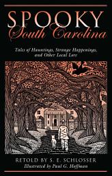 Icon image Spooky South Carolina: Tales of Hauntings, Strange Happenings, and Other Local Lore