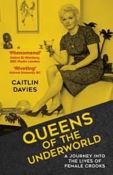 Icon image Queens of the Underworld: A Journey into the Lives of Female Crooks