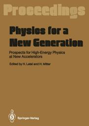 Icon image Physics for a New Generation: Prospects for High-Energy Physics at New Accelerators Proceedings of the XXVIII Int. Universitätswochen für Kernphysik, Schladming, Austria, March 1989