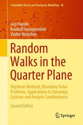 Icon image Random Walks in the Quarter Plane: Algebraic Methods, Boundary Value Problems, Applications to Queueing Systems and Analytic Combinatorics, Edition 2