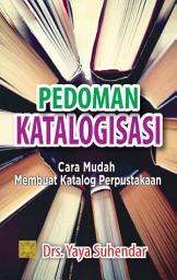 Icon image Pedoman Katalogisasi: Cara Mudah Membuat Katalog Perpustakaan