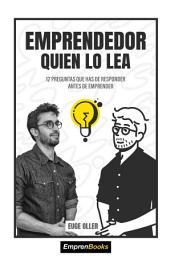 Icon image EMPRENDEDOR QUIEN LO LEA: 12 Preguntas que has de responder antes de emprender