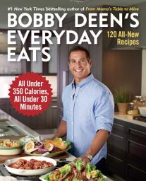 Icon image Bobby Deen's Everyday Eats: 120 All-New Recipes, All Under 350 Calories, All Under 30 Minutes: A Cookbook