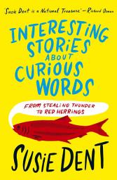 Icon image Interesting Stories about Curious Words: From Stealing Thunder to Red Herrings