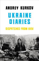 Icon image Ukraine Diaries: Dispatches From Kiev