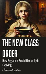 Icon image The New Class Order: How England's Social Hierarchy is Evolving