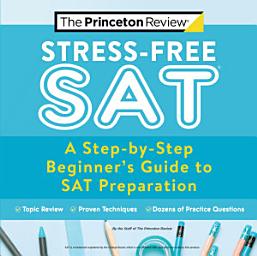 Icon image Stress-Free SAT: A Step-by-Step Beginner's Guide to SAT Preparation