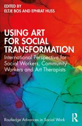 Icon image Using Art for Social Transformation: International Perspective for Social Workers, Community Workers and Art Therapists