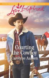 Icon image Courting The Cowboy (Cowboys of Cedar Ridge, Book 1) (Mills & Boon Love Inspired)