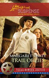 Icon image Trail of Lies (Texas Ranger Justice, Book 4) (Mills & Boon Love Inspired)