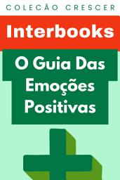 Icon image O Guia Das Emoções Positivas: Estabelecendo caminhos neurais para cultivar emoções positivas