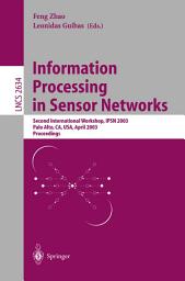 Icon image Information Processing in Sensor Networks: Second International Workshop, IPSN 2003, Palo Alto, CA, USA, April 22-23, 2003, Proceedings