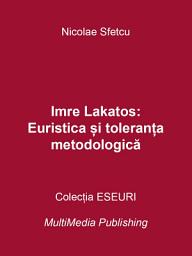 Icon image Imre Lakatos: Euristica și toleranța metodologică