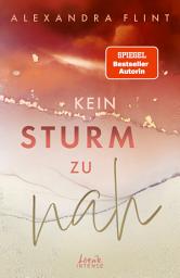 Icon image Kein Sturm zu nah (Tales of Sylt, Band 2): Lass dich von dieser stürmische Liebesgeschichte bezaubern - Der zweite Band der Tales of Sylt von SPIEGEL-Bestsellerautorin Alexandra Flint