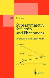 Icon image Supersymmetry: Structure and Phenomena: Extensions of the Standard Model