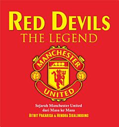 Icon image Red Devils the Legend: Sejarah Machester United dari Masa ke Masa