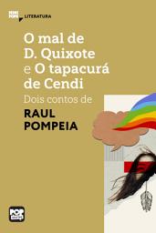 Icon image O mal de D. Quixote e O tapacurá de Cendi: Dois contos de Raul Pompéia