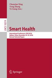 Icon image Smart Health: International Conference, ICSH 2016, Haikou, China, December 24-25, 2016, Revised Selected Papers