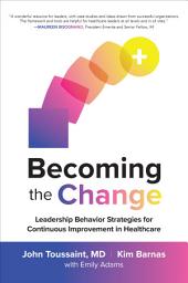 Icon image Becoming the Change: Leadership Behavior Strategies for Continuous Improvement in Healthcare